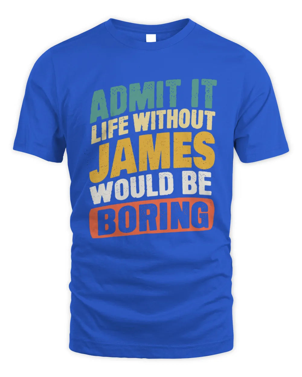 JAMES TP88-K4-229
Personalized Funny Quote Apparel “Life Without NAME Would Be Boring” - Unisex Standard T-Shirt - Royal