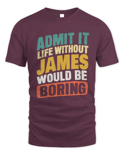 JAMES TP88-K4-229
Personalized Funny Quote Apparel “Life Without NAME Would Be Boring” - Unisex Standard T-Shirt - Maroon