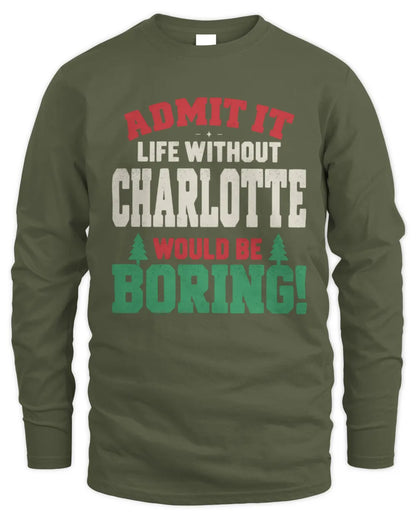 CHARLOTTE P5 TH08 Christmas T-Shirt – “Life Without NAME Would Be Boring” - Men's Long Sleeved T-Shirt - Military Green