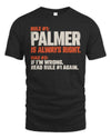 PALMER NP1-H006 
Always Right Personalized Name T-Shirt – Funny Custom Name Shirt
