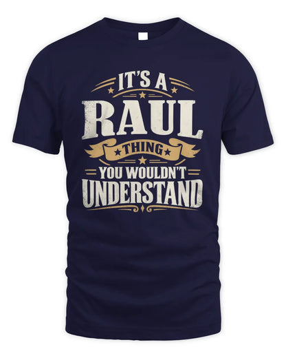 RAUL P08 TH51 - Personalized “It’s a/an [NAME] Thing – You Wouldn’t Understand” Shirt - Unisex Standard T-Shirt - Navy