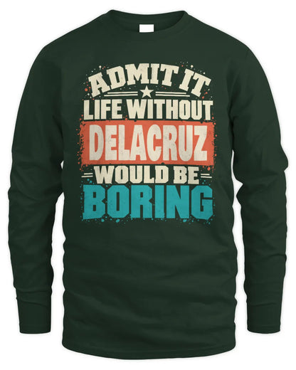 DELACRUZ P02-TH11-226 Personalized Admit It Life Without [Name] Would Be Boring T-Shirt - Custom Name Funny Gift - Men's Long Sleeved T-Shirt - Forest Green