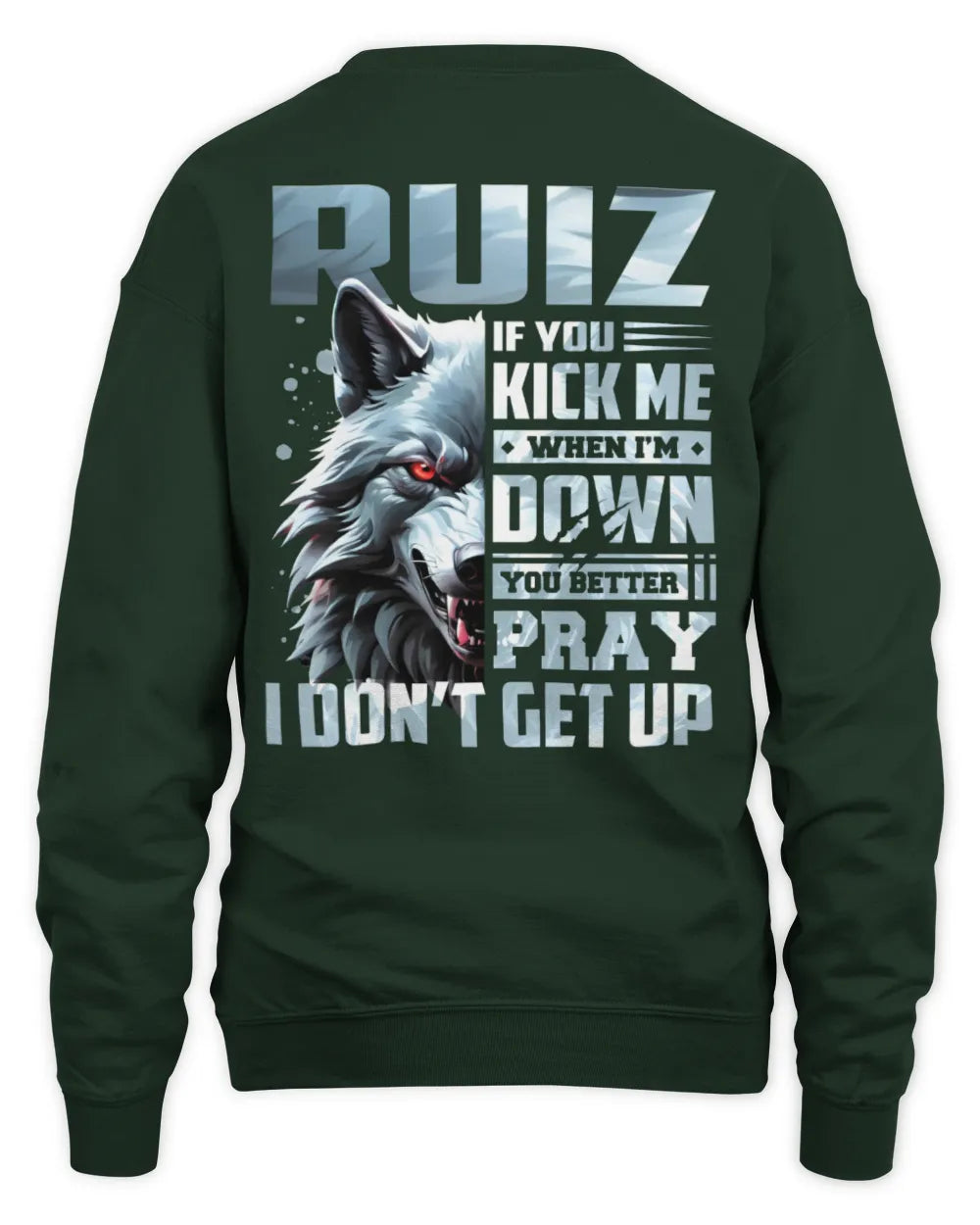 RUIZ AP62-K4-666 - Personalized Fierce Wolf Quote Apparel “If You Kick Me When I’m Down, You Better Pray I Don’t Get Up” - Unisex Sweatshirt - Forest Green