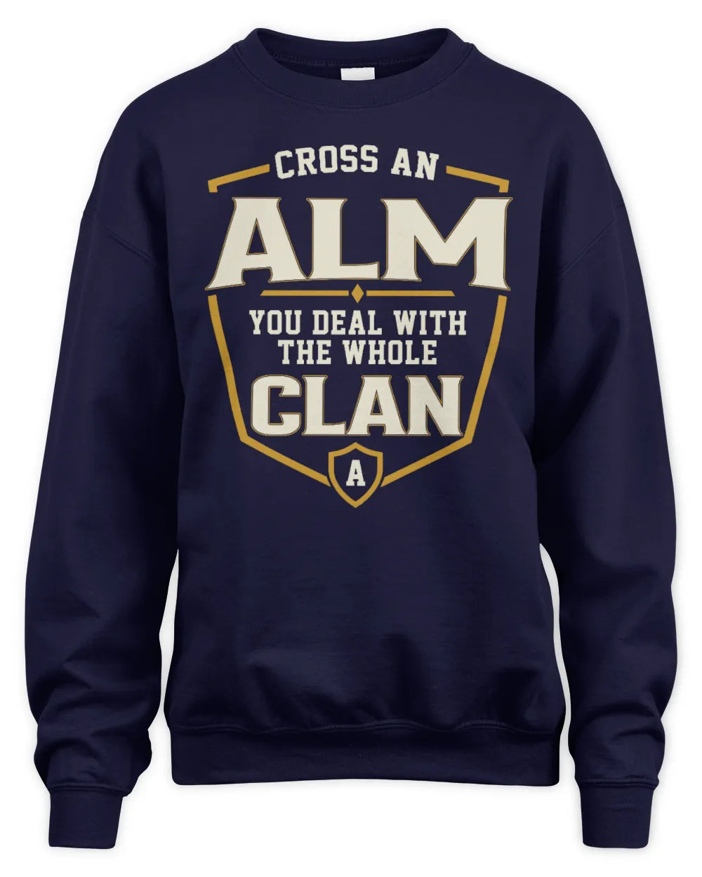 ALM NT1-K008 Cross A/An NAME, You Deal With the Whole Clan | Personalized Vintage T-Shirt - Unisex Sweatshirt - Navy