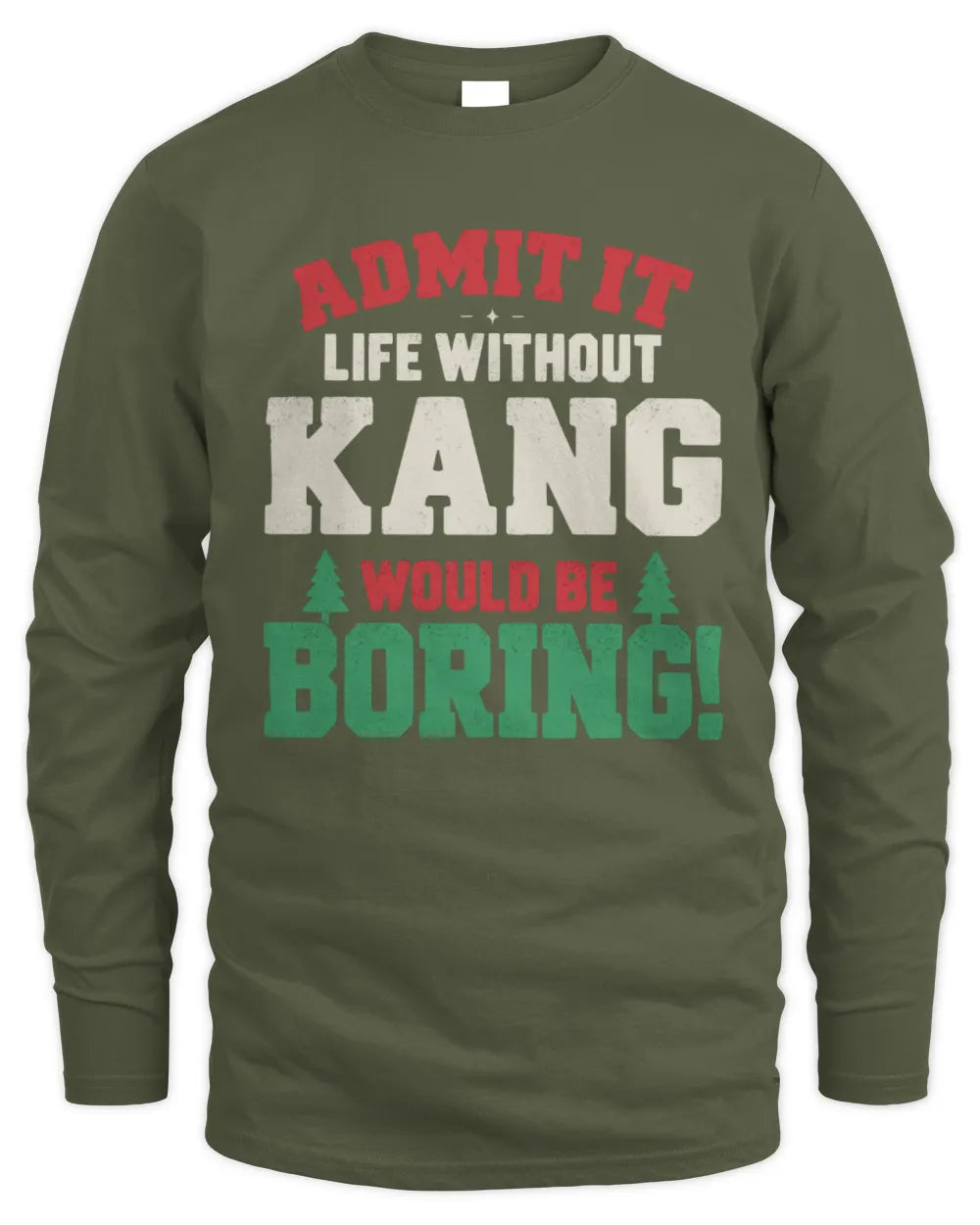 KANG P5 TH08 Christmas T-Shirt – “Life Without NAME Would Be Boring” - Men's Long Sleeved T-Shirt - Military Green