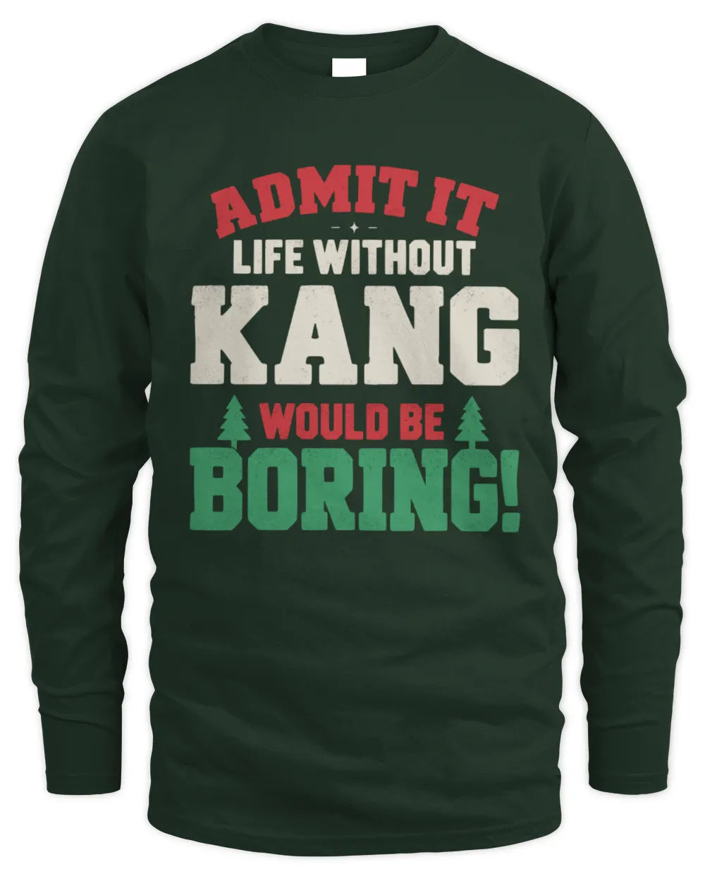 KANG P5 TH08 Christmas T-Shirt – “Life Without NAME Would Be Boring” - Men's Long Sleeved T-Shirt - Forest Green