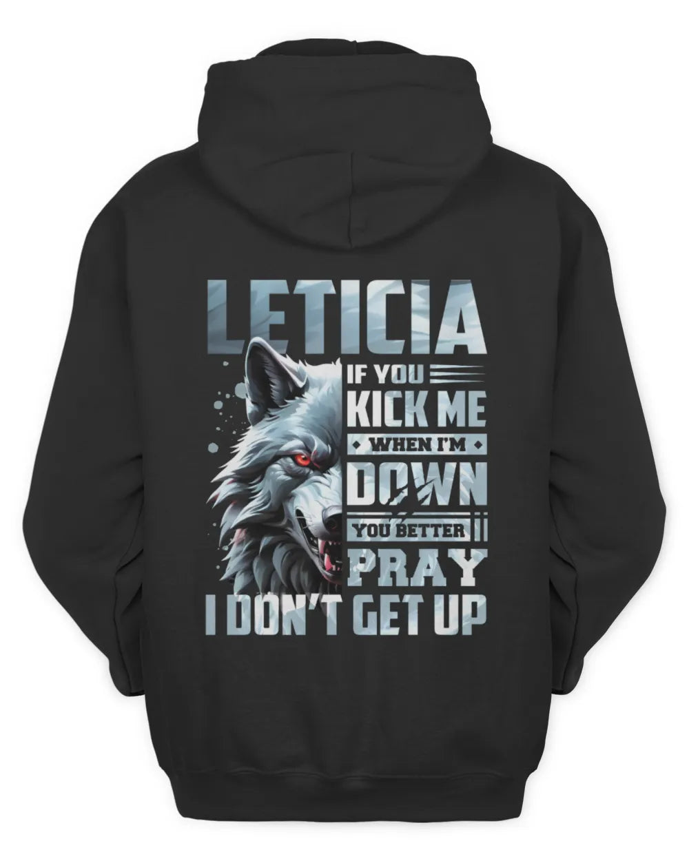 LETICIA AP62-K4-666 - Personalized Fierce Wolf Quote Apparel “If You Kick Me When I’m Down, You Better Pray I Don’t Get Up” - Unisex Hoodie - Black