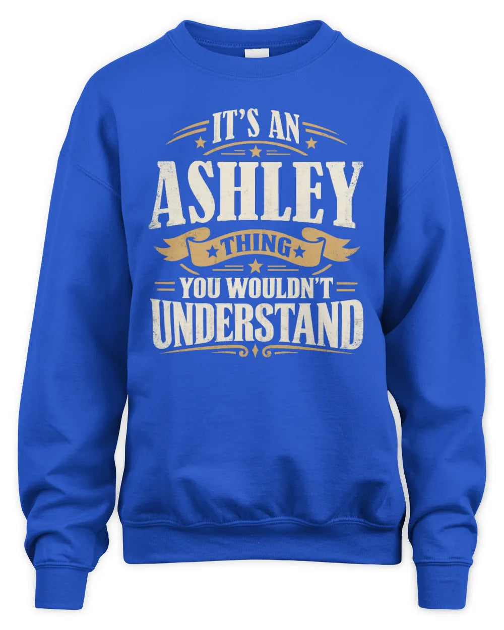 ASHLEY P08 TH51 - Personalized “It’s a/an [NAME] Thing – You Wouldn’t Understand” Shirt - Unisex Sweatshirt - Royal