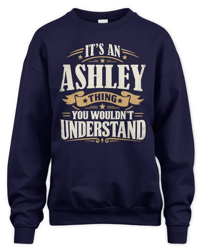 ASHLEY P08 TH51 - Personalized “It’s a/an [NAME] Thing – You Wouldn’t Understand” Shirt - Unisex Sweatshirt - Navy