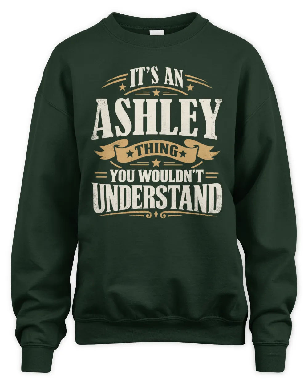 ASHLEY P08 TH51 - Personalized “It’s a/an [NAME] Thing – You Wouldn’t Understand” Shirt - Unisex Sweatshirt - Forest Green