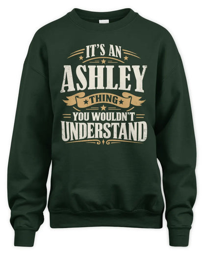 ASHLEY P08 TH51 - Personalized “It’s a/an [NAME] Thing – You Wouldn’t Understand” Shirt - Unisex Sweatshirt - Forest Green