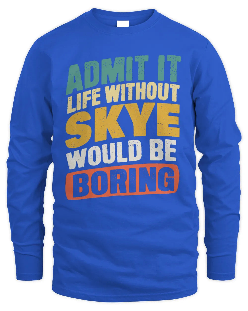 SKYE TP88-K4-229
Personalized Funny Quote Apparel “Life Without NAME Would Be Boring” - Men's Long Sleeved T-Shirt - Royal