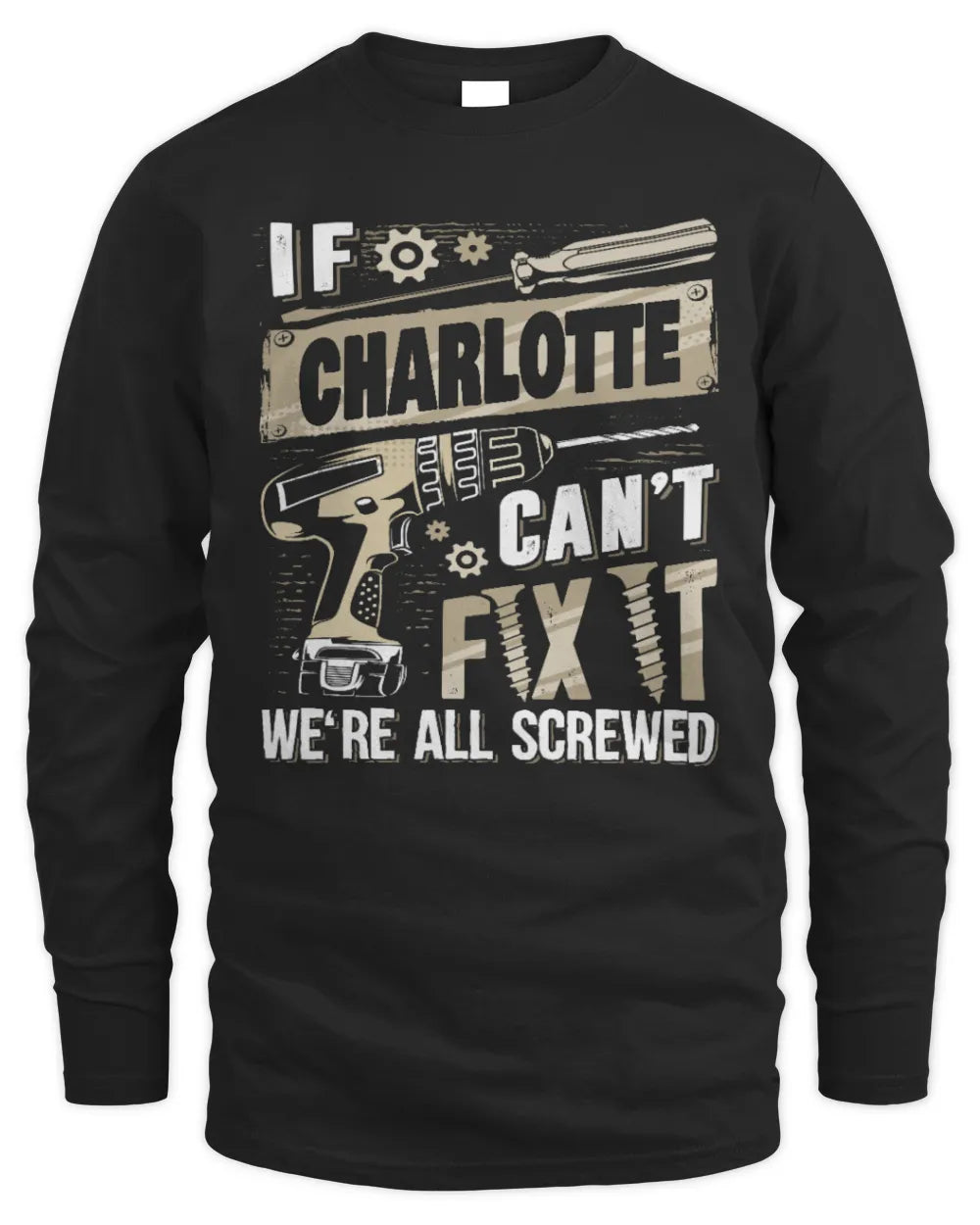 CHARLOTTE TX03 P02 - Personalized Handyman Mechanic Shirt “If NAME Can’t Fix It, We’re All Screwed” - Men's Long Sleeved T-Shirt - Black