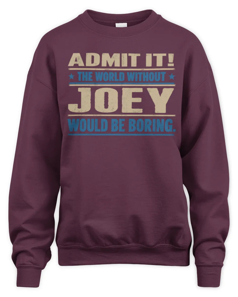 JOEY TP68-K2-968 – Personalized Funny Quote Apparel “The World Without NAME Would Be Boring” - Unisex Sweatshirt - Maroon