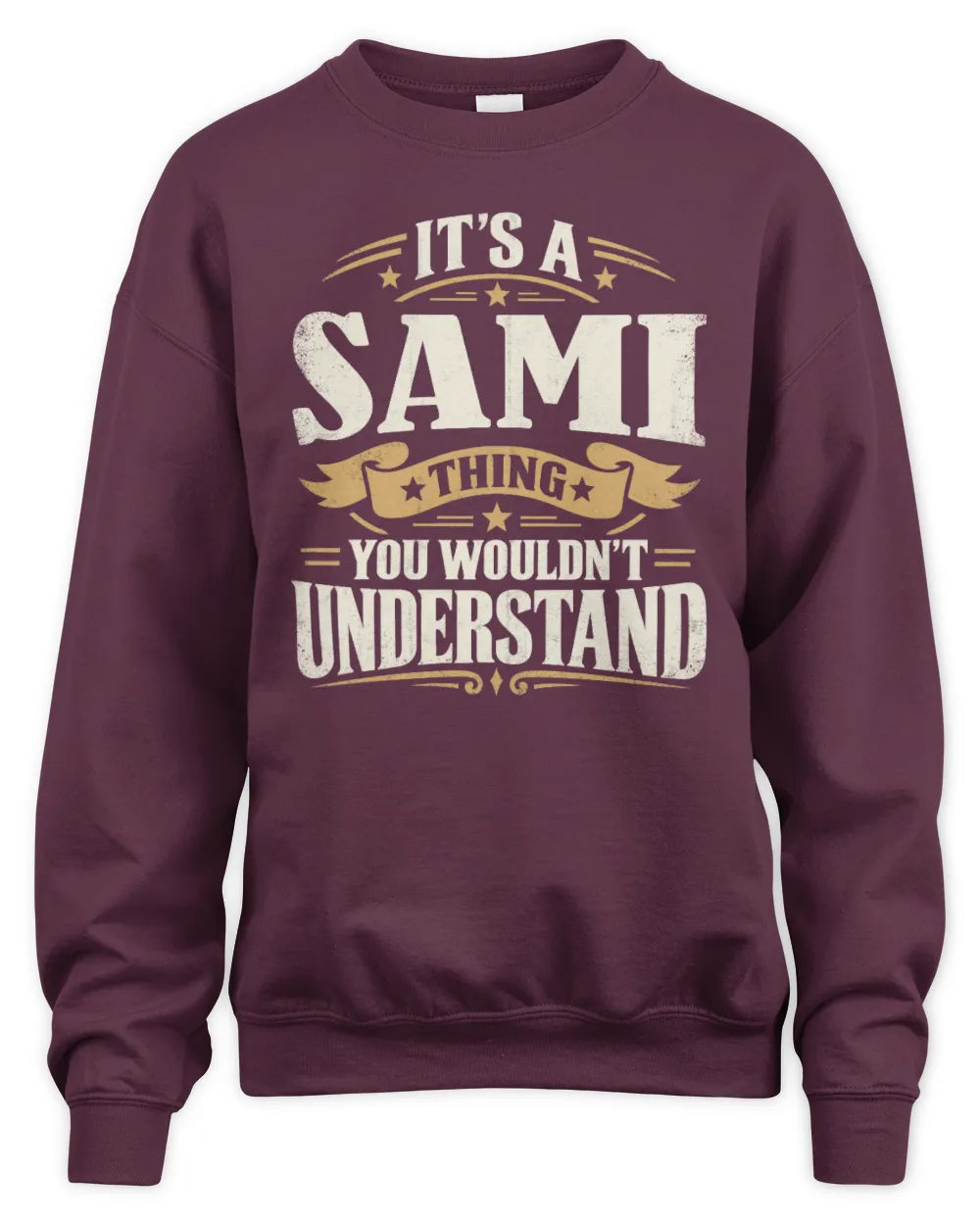 SAMI P08 TH51 - Personalized “It’s a/an [NAME] Thing – You Wouldn’t Understand” Shirt - Unisex Sweatshirt - Maroon