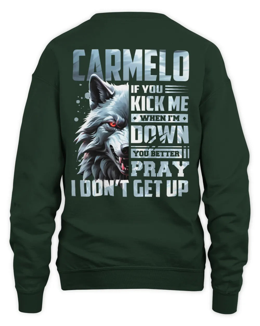 CARMELO AP62-K4-666 - Personalized Fierce Wolf Quote Apparel “If You Kick Me When I’m Down, You Better Pray I Don’t Get Up” - Unisex Sweatshirt - Forest Green