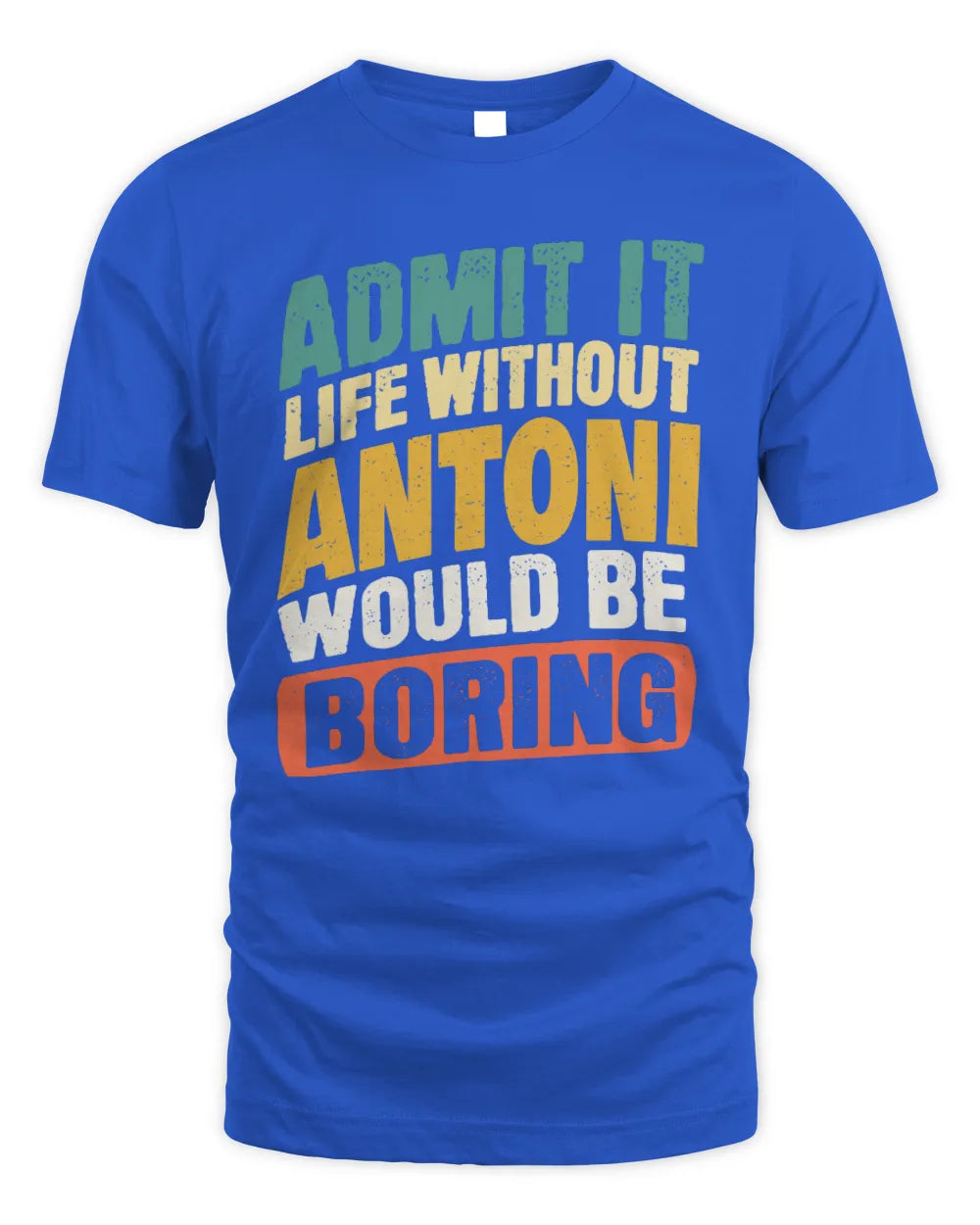 ANTONI TP88-K4-229
Personalized Funny Quote Apparel “Life Without NAME Would Be Boring” - Unisex Standard T-Shirt - Royal