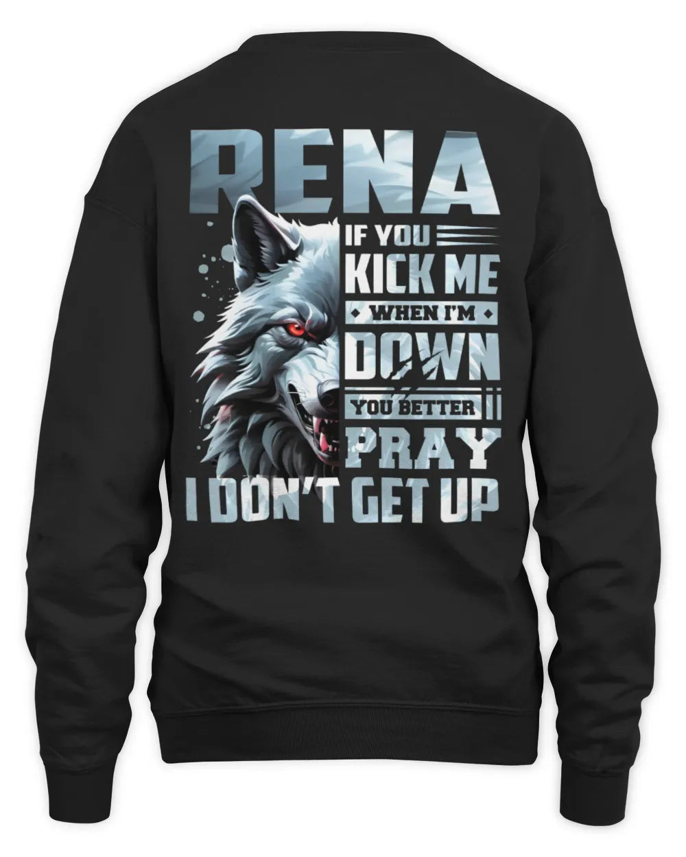 RENA AP62-K4-666 - Personalized Fierce Wolf Quote Apparel “If You Kick Me When I’m Down, You Better Pray I Don’t Get Up” - Unisex Sweatshirt - Black