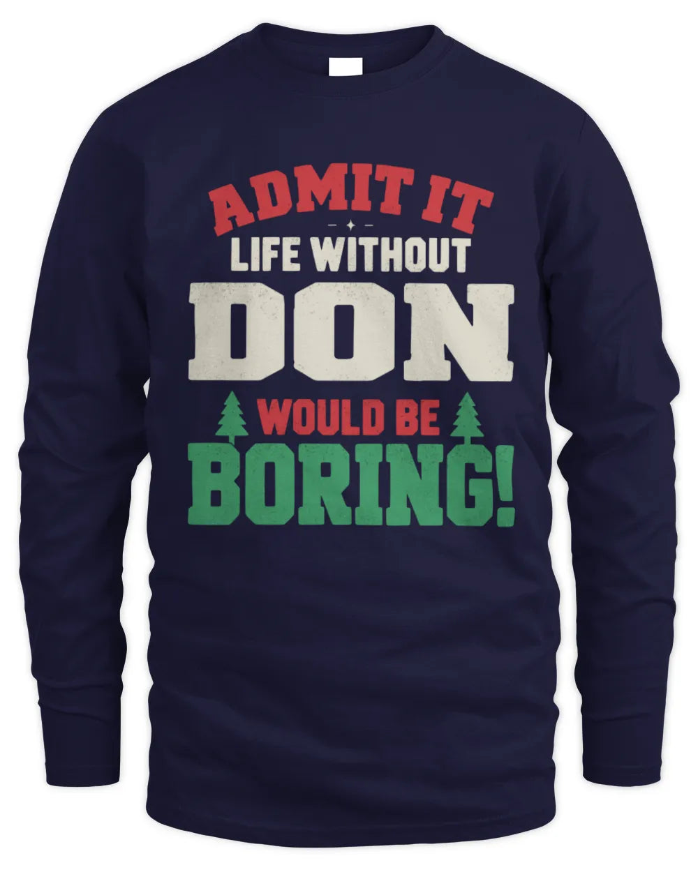 DON P5 TH08 Christmas T-Shirt – “Life Without NAME Would Be Boring” - Men's Long Sleeved T-Shirt - Navy