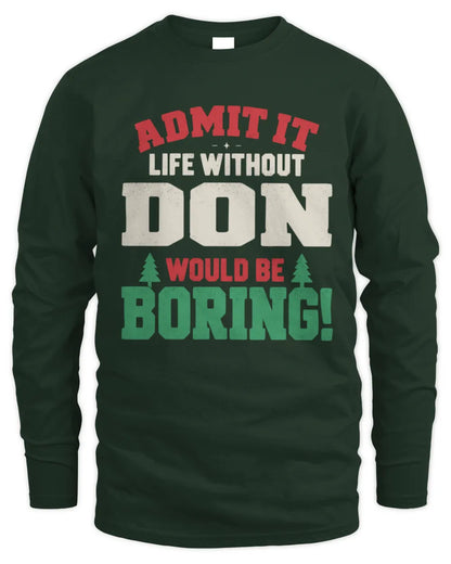 DON P5 TH08 Christmas T-Shirt – “Life Without NAME Would Be Boring” - Men's Long Sleeved T-Shirt - Forest Green
