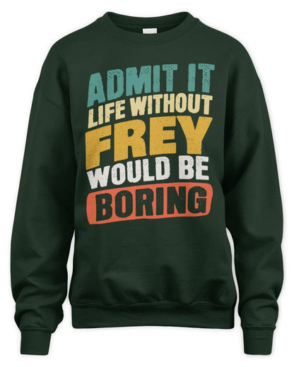 FREY TP88-K4-229
Personalized Funny Quote Apparel “Life Without NAME Would Be Boring” - Unisex Sweatshirt - Forest Green