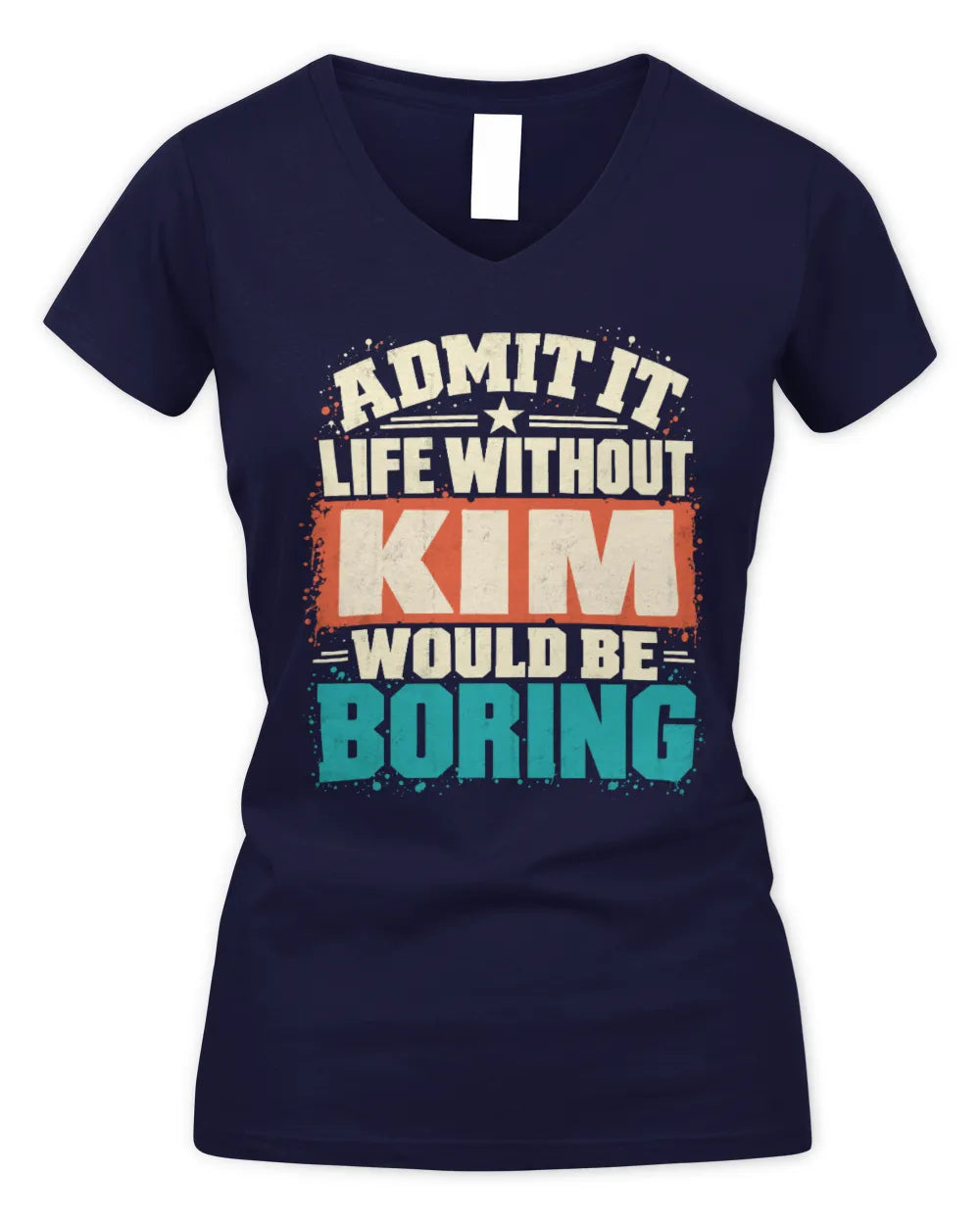 KIM P02-TH11-226 Personalized Admit It Life Without [Name] Would Be Boring T-Shirt - Custom Name Funny Gift - Women's V-Neck T-Shirt - Navy