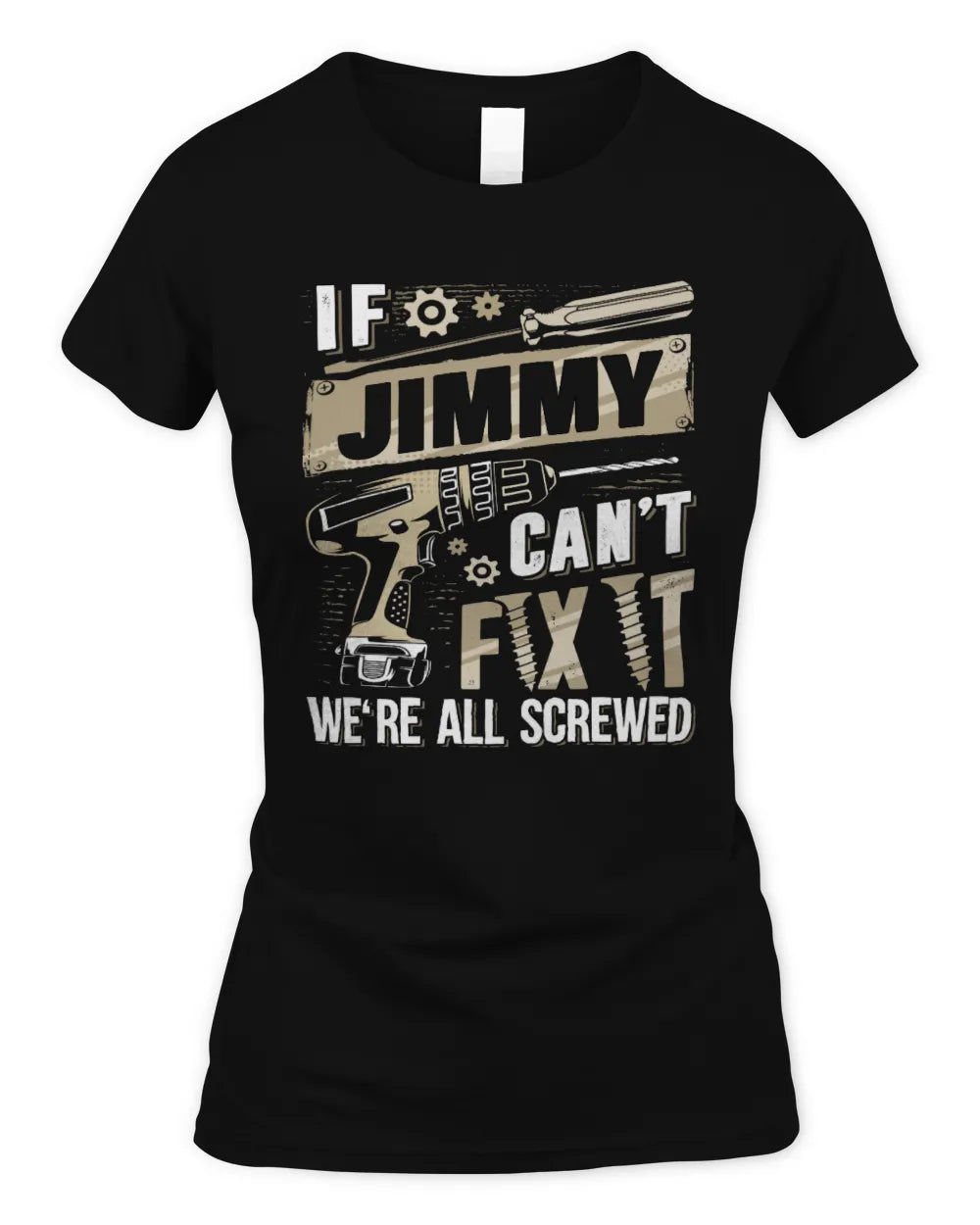 JIMMY TX03 P02 - Personalized Handyman Mechanic Shirt “If NAME Can’t Fix It, We’re All Screwed” - Women's Standard T-Shirt - Black