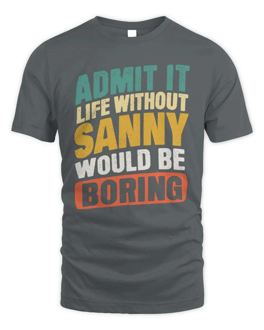 SANNY TP88-K4-229
Personalized Funny Quote Apparel “Life Without NAME Would Be Boring” - Unisex Standard T-Shirt - Charcoal