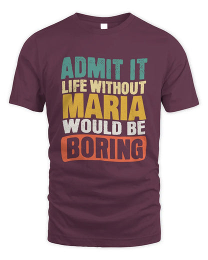 MARIA TP86-K3-229 Personalized Funny Quote Apparel “Life Without NAME Would Be Boring” - Unisex Standard T-Shirt - Maroon