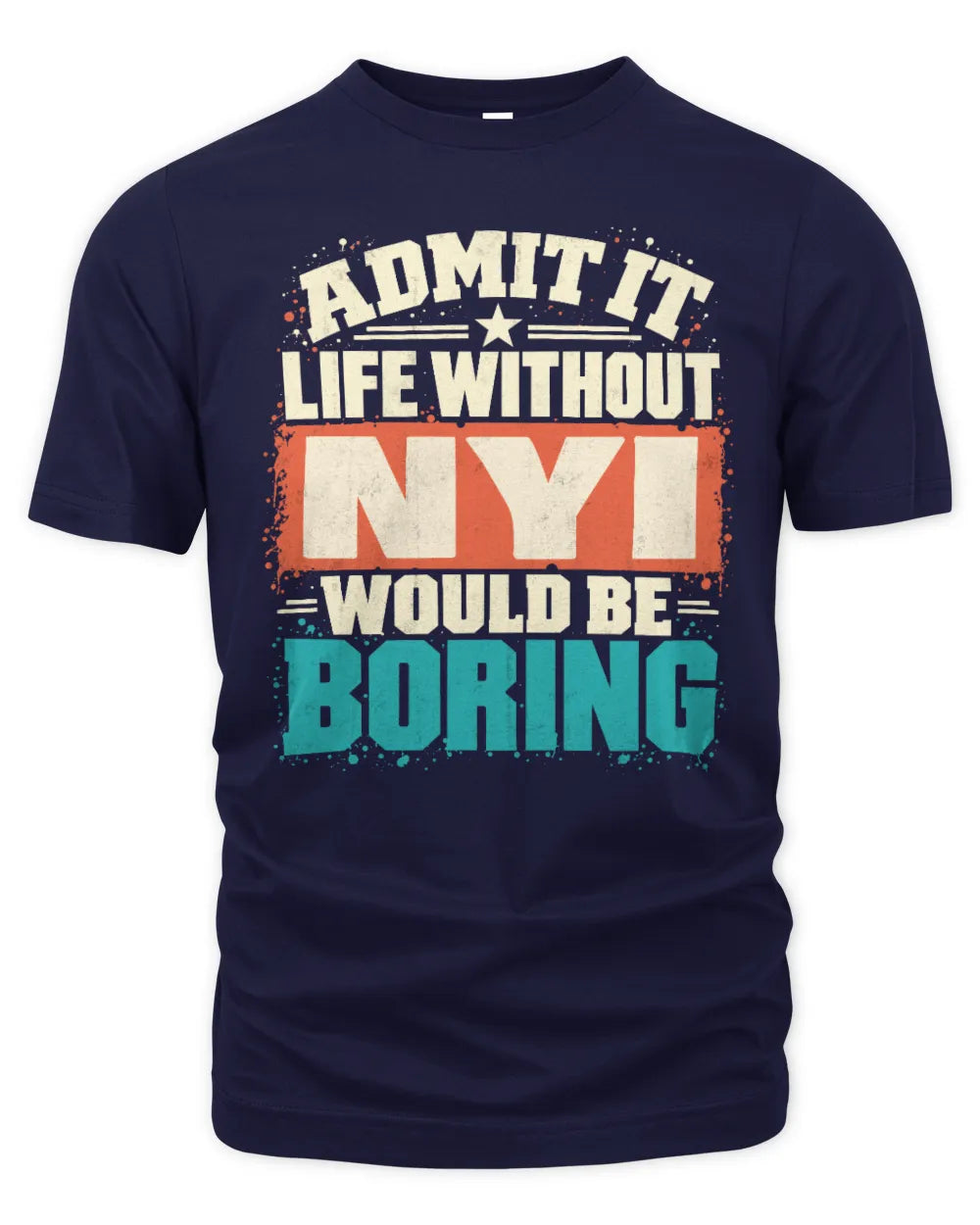 NYI P02-TH11-226 Personalized Admit It Life Without [Name] Would Be Boring T-Shirt - Custom Name Funny Gift - Unisex Standard T-Shirt - Navy