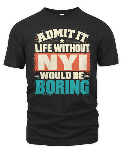 NYI P02-TH11-226 Personalized Admit It Life Without [Name] Would Be Boring T-Shirt - Custom Name Funny Gift - Unisex Standard T-Shirt - Black