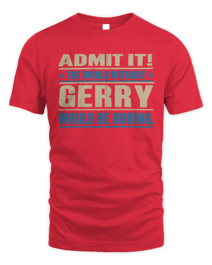 GERRY TP68-K2-968 – Personalized Funny Quote Apparel “The World Without NAME Would Be Boring” - Unisex Standard T-Shirt - Red