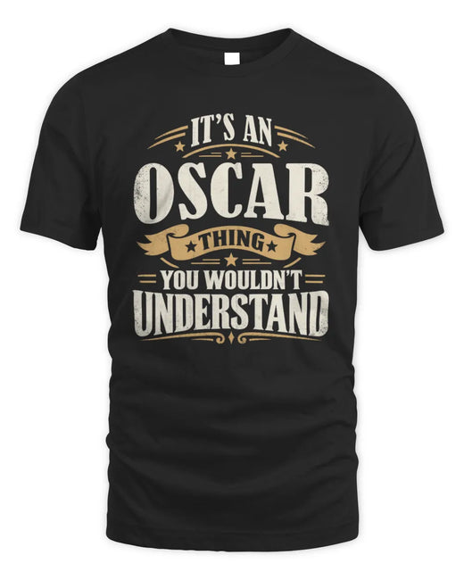 OSCAR P08 TH51 - Personalized “It’s a/an [NAME] Thing – You Wouldn’t Understand” Shirt