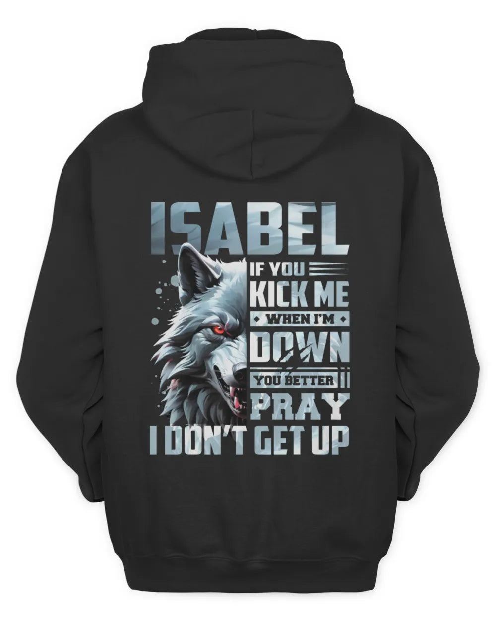 ISABEL AP62-K4-666 - Personalized Fierce Wolf Quote Apparel “If You Kick Me When I’m Down, You Better Pray I Don’t Get Up” - Unisex Hoodie - Black