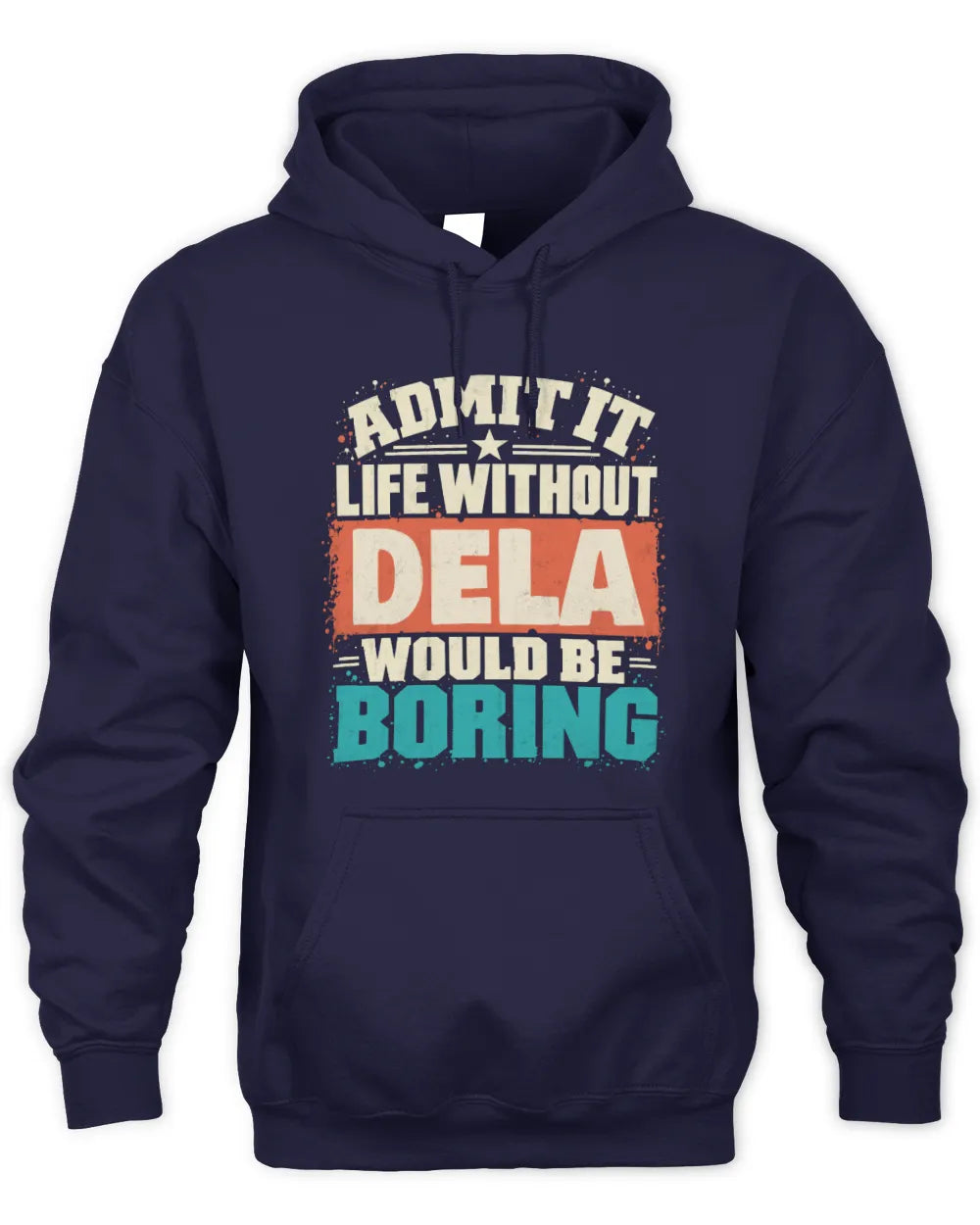 DELA P02-TH11-226 Personalized Admit It Life Without [Name] Would Be Boring T-Shirt - Custom Name Funny Gift - Unisex Hoodie - Navy