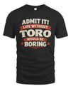 TORO P4 KT003 Personalized Funny Quote Apparel “Life Without NAME Would Be Boring”