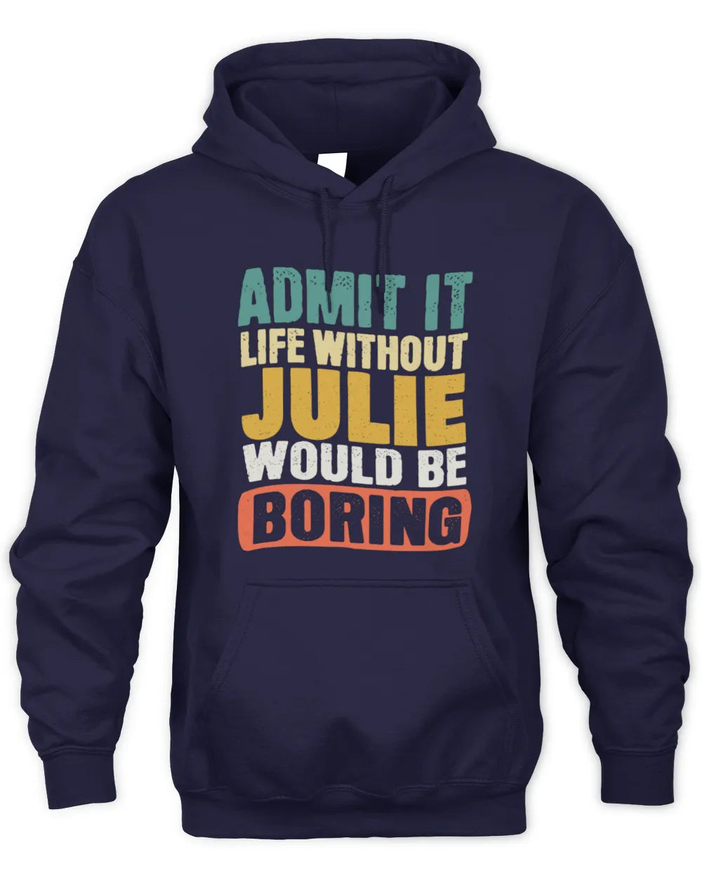 JULIE TP86-K3-229 Personalized Funny Quote Apparel “Life Without NAME Would Be Boring” - Unisex Hoodie - Navy