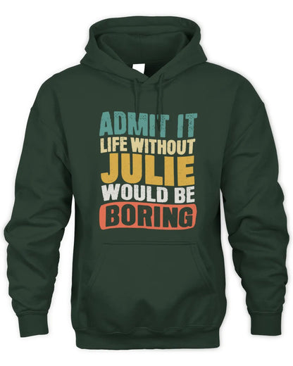 JULIE TP86-K3-229 Personalized Funny Quote Apparel “Life Without NAME Would Be Boring” - Unisex Hoodie - Forest Green