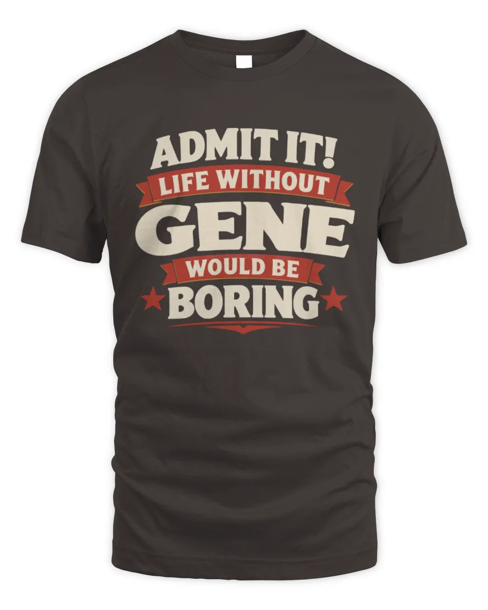 GENE P4 KT003 Personalized Funny Quote Apparel “Life Without NAME Would Be Boring” - Unisex Standard T-Shirt - Dark Chocolate