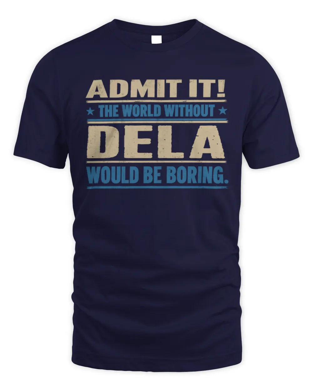 DELA TP68-K2-968 – Personalized Funny Quote Apparel “The World Without NAME Would Be Boring” - Unisex Standard T-Shirt - Navy