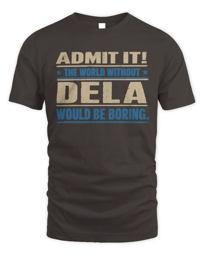 DELA TP68-K2-968 – Personalized Funny Quote Apparel “The World Without NAME Would Be Boring” - Unisex Standard T-Shirt - Dark Chocolate