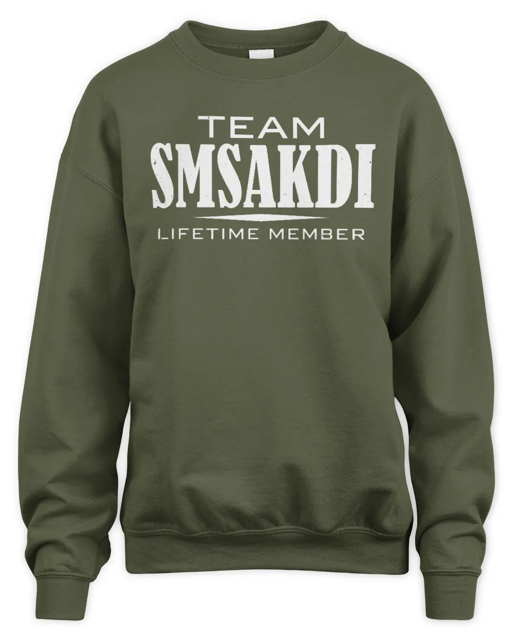 SMSAKDI BL62-K4-128 - Personalized “Team NAME Lifetime Member” - Unisex Sweatshirt - Military Green