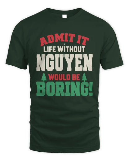 NGUYEN P5 TH08 Christmas T-Shirt – “Life Without NAME Would Be Boring” - Unisex Standard T-Shirt - Forest Green