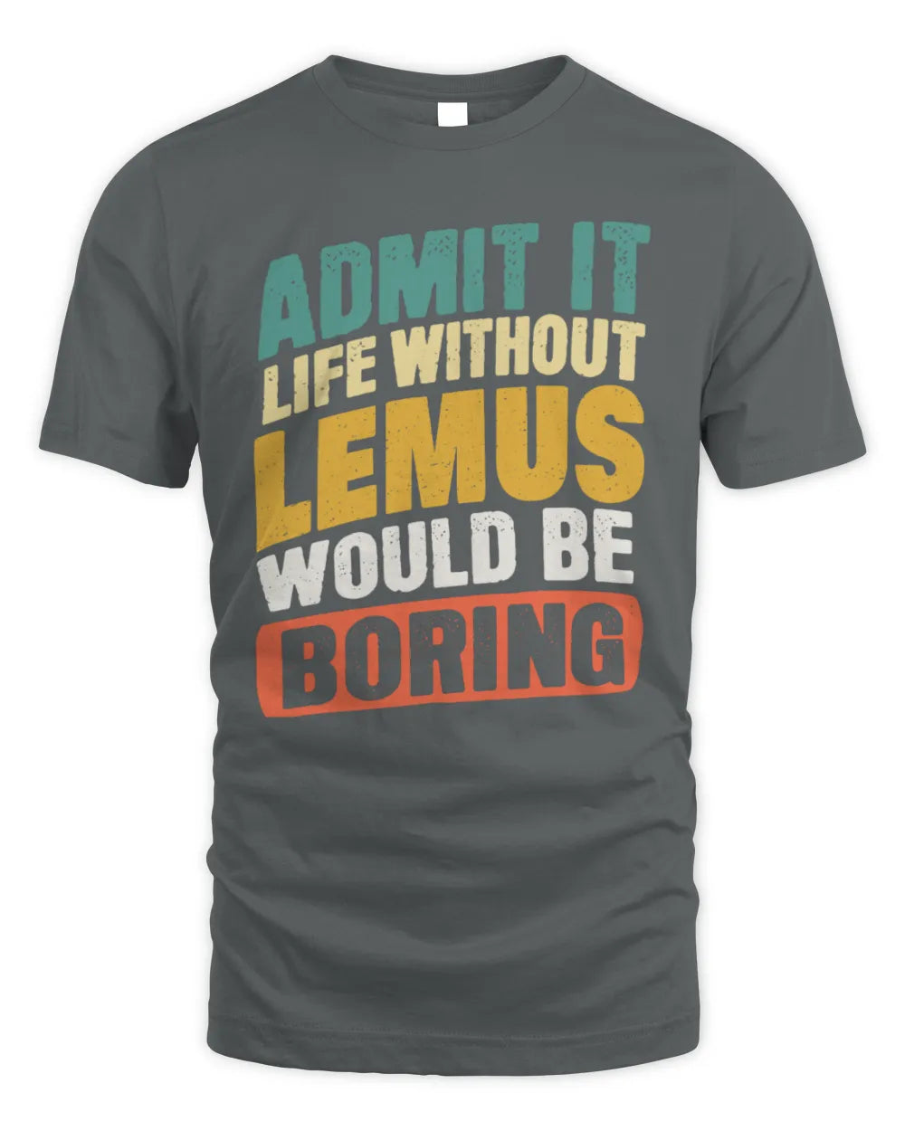LEMUS TP88-K4-229
Personalized Funny Quote Apparel “Life Without NAME Would Be Boring” - Unisex Standard T-Shirt - Charcoal