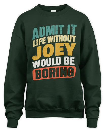 JOEY TP88-K4-229
Personalized Funny Quote Apparel “Life Without NAME Would Be Boring” - Unisex Sweatshirt - Forest Green