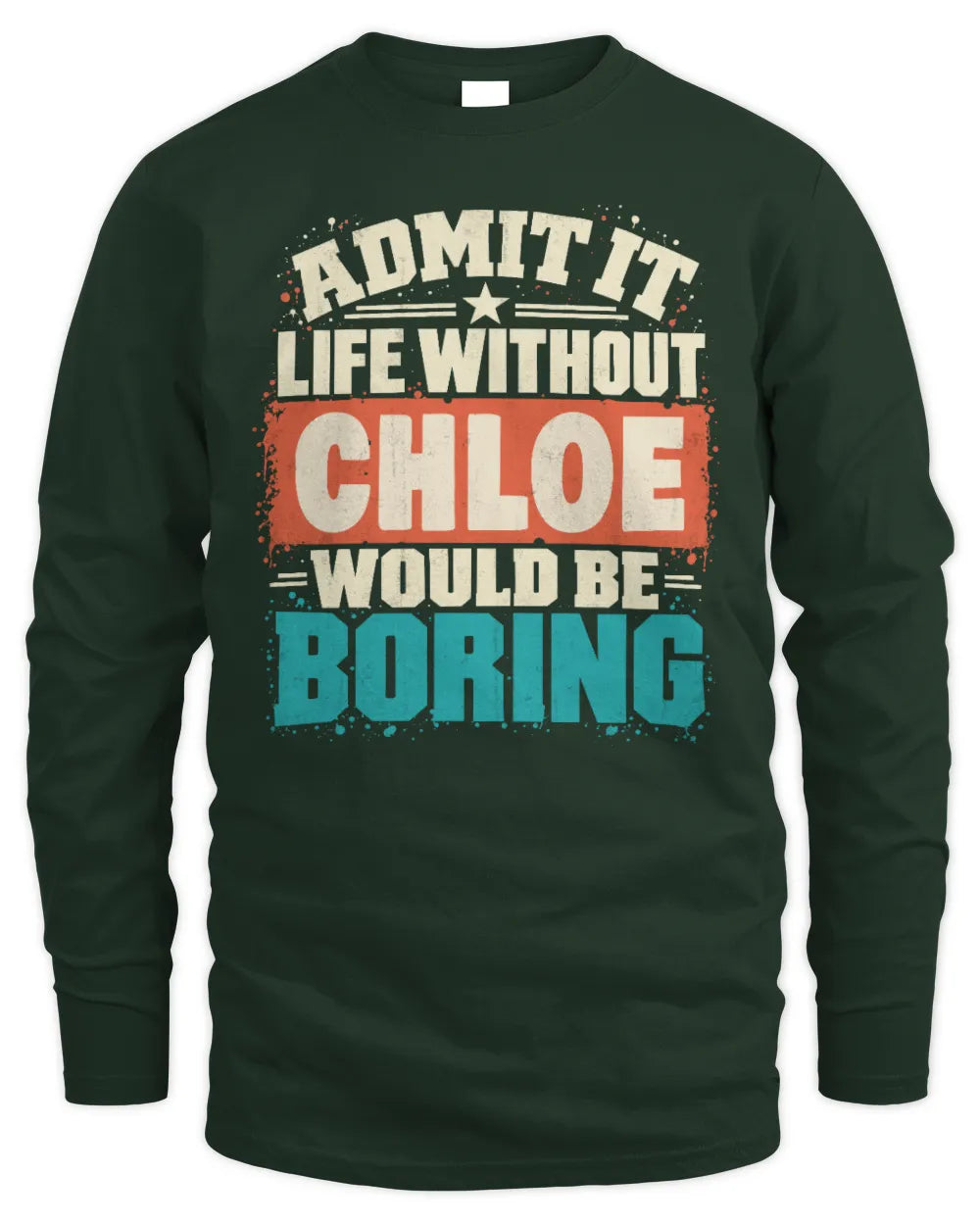 CHLOE P02-TH11-226 Personalized Admit It Life Without [Name] Would Be Boring T-Shirt - Custom Name Funny Gift - Men's Long Sleeved T-Shirt - Forest Green