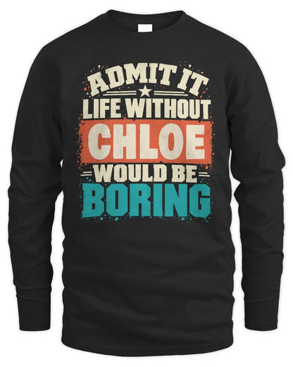 CHLOE P02-TH11-226 Personalized Admit It Life Without [Name] Would Be Boring T-Shirt - Custom Name Funny Gift - Men's Long Sleeved T-Shirt - Black