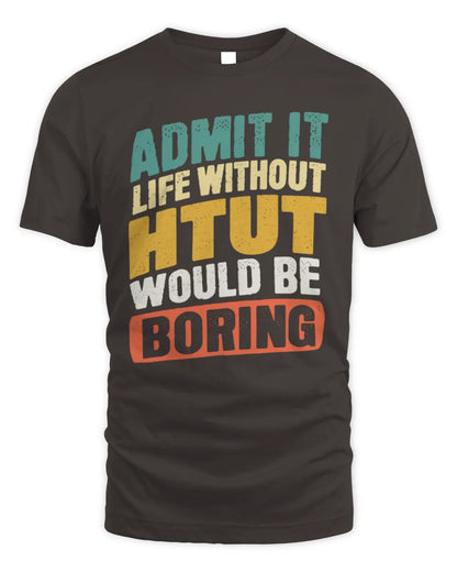 HTUT TP88-K4-229
Personalized Funny Quote Apparel “Life Without NAME Would Be Boring” - Unisex Standard T-Shirt - Dark Chocolate
