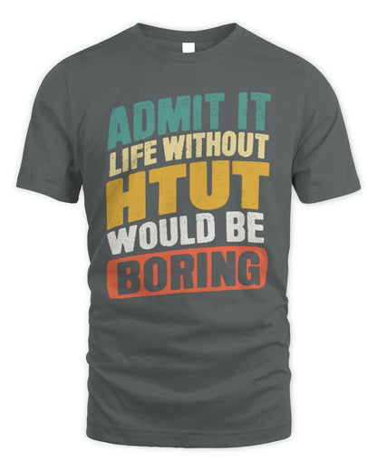 HTUT TP88-K4-229
Personalized Funny Quote Apparel “Life Without NAME Would Be Boring” - Unisex Standard T-Shirt - Charcoal