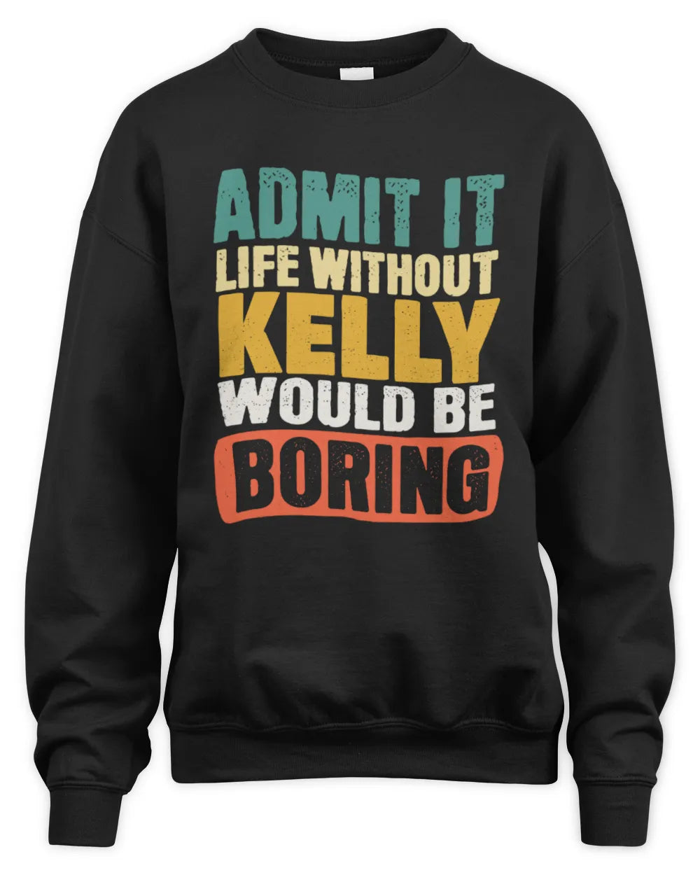 KELLY TP86-K3-229 Personalized Funny Quote Apparel “Life Without NAME Would Be Boring” - Unisex Sweatshirt - Black